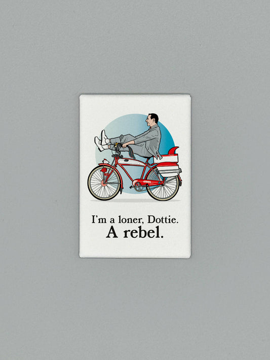 Magnet - Pee Wee on Bike "I'm a Loner, Dottie. A Rebel.”