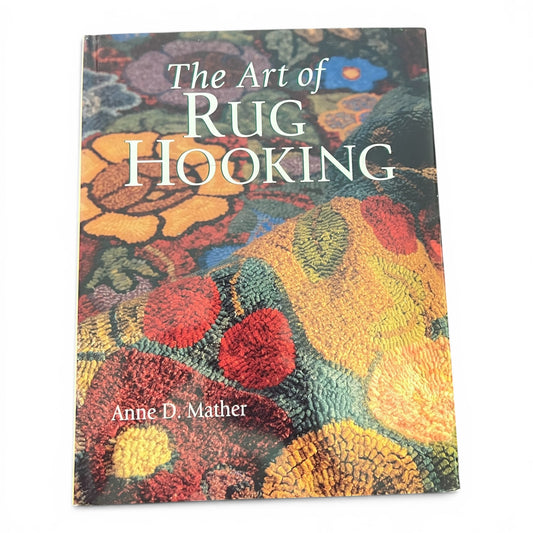The Art of Rug Hooking by Anne D. Mather | HC Book | Vintage Arts & Crafts