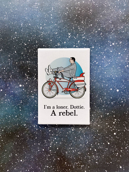 Magnet - Pee Wee on Bike "I'm a Loner, Dottie. A Rebel.”