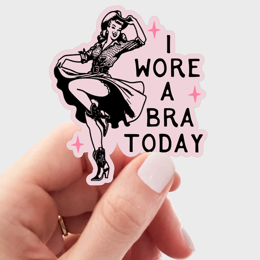 Sticker - I Wore a Bra Today - cowgirl, west, mental health