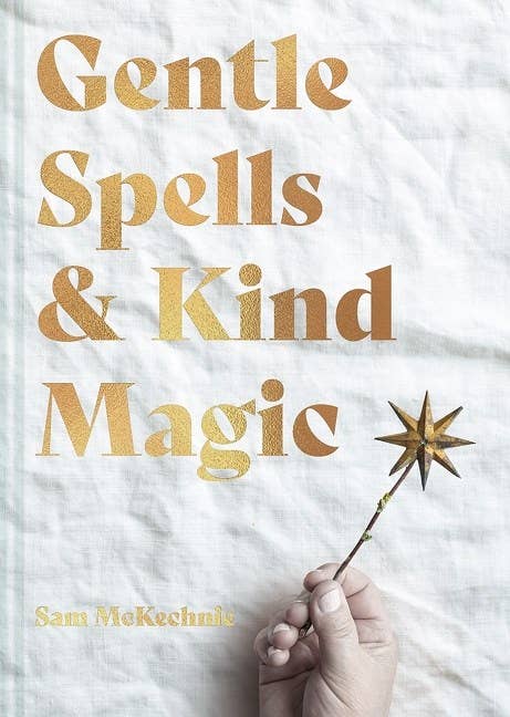 Gentle Spells & Kind Magic:Sam McKechnie