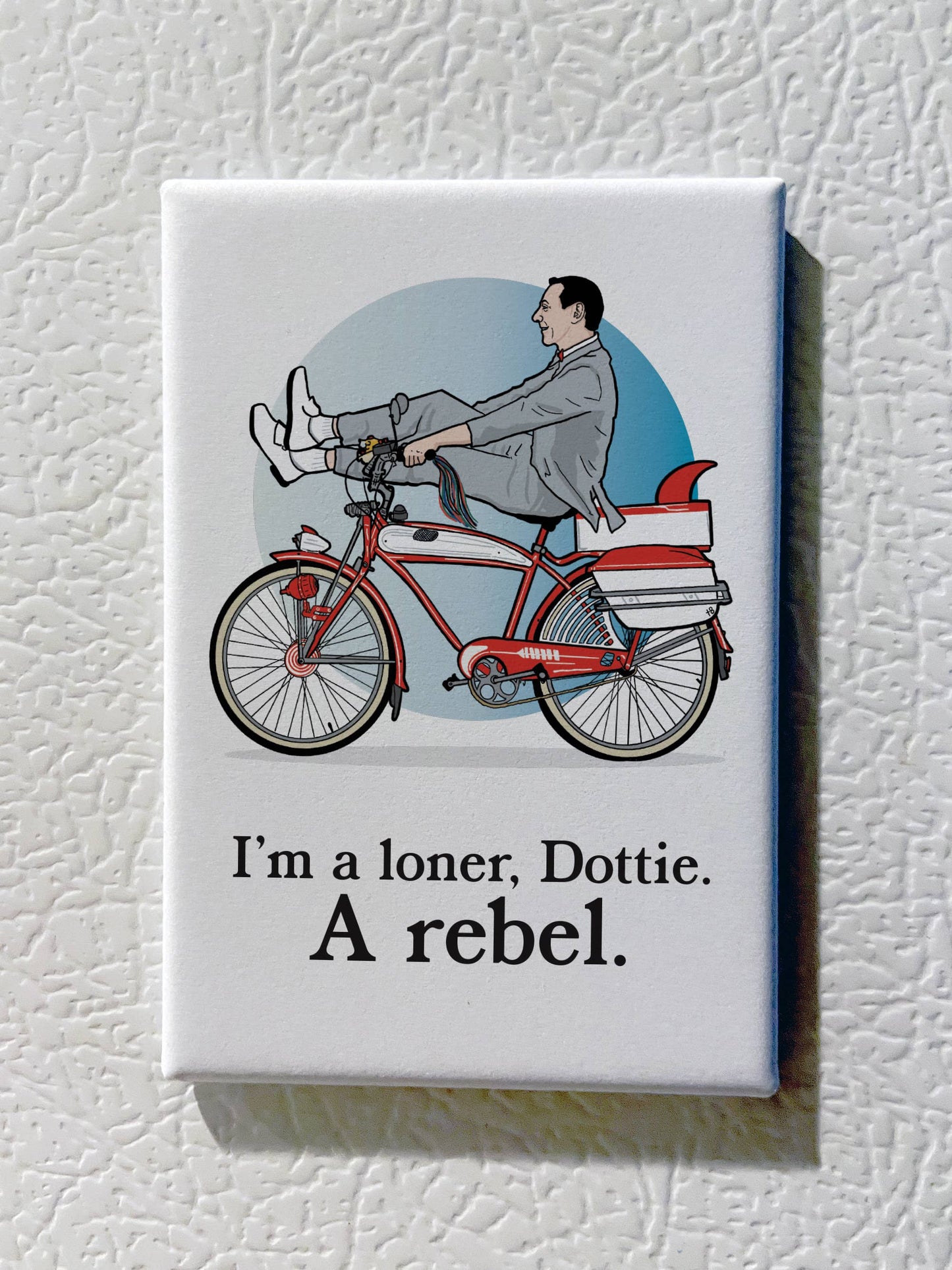 Magnet - Pee Wee on Bike "I'm a Loner, Dottie. A Rebel.”