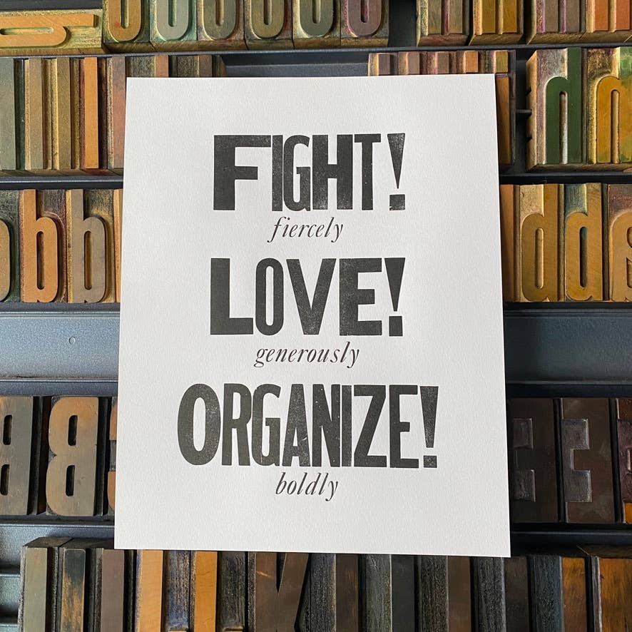 Letterpress print: Fight! Love! Organize!