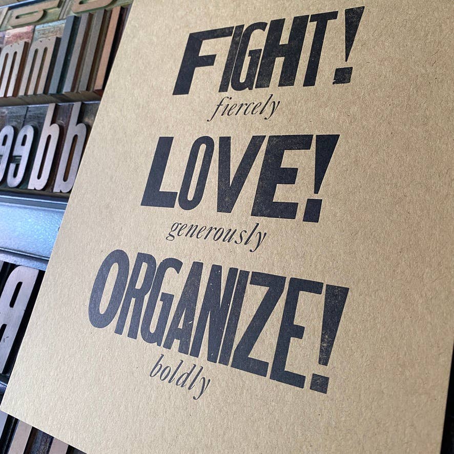 Letterpress print: Fight! Love! Organize!