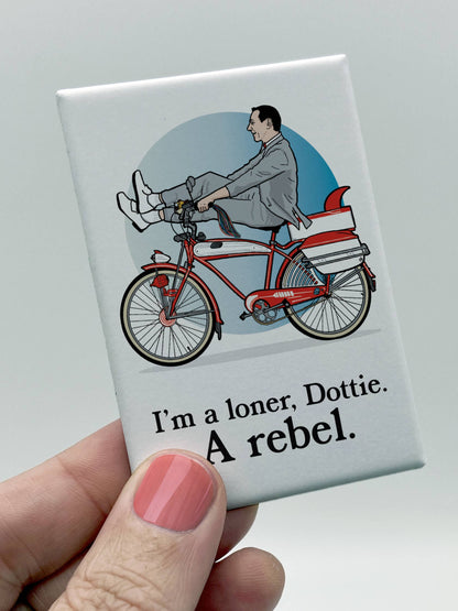 Magnet - Pee Wee on Bike "I'm a Loner, Dottie. A Rebel.”